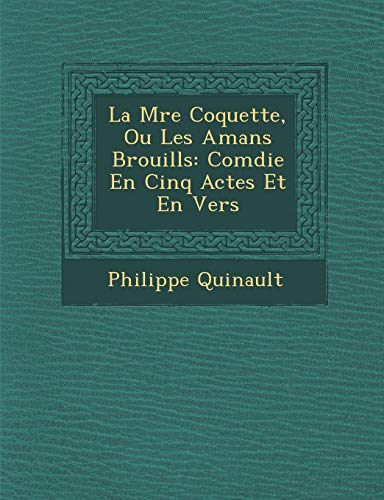 Mre Coquette, Ou les Amans Brouills  Comdie en Cinq Actes et en Vers [Paperback]