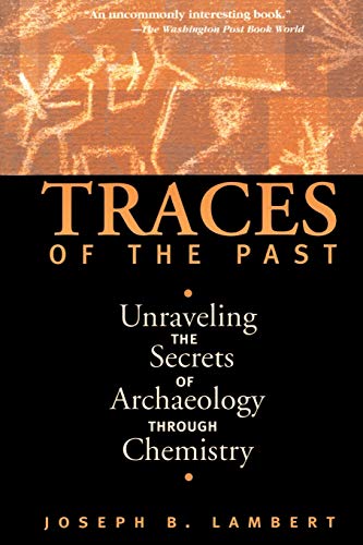 Traces Of The Past Unraveling The Secrets Of Archaeology Through Chemistry [Paperback]