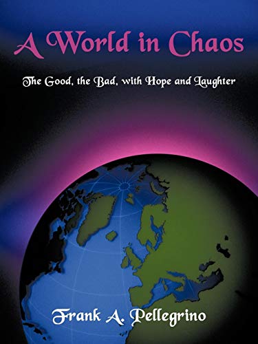 World in Chaos  The Good, the Bad, with Hope and Laughter [Paperback]