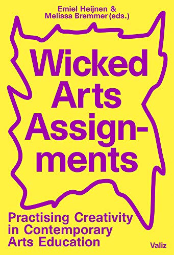 Wicked Arts Assignments Practising Creativity in Contemporary Arts Education [Paperback]