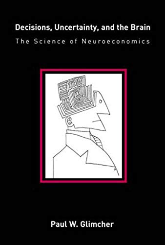 Decisions, Uncertainty, and the Brain The Science of Neuroeconomics [Paperback]