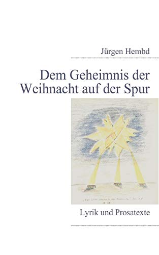 Dem Geheimnis der Weihnacht auf der Spur  Lyrik und Prosatexte [Paperback]