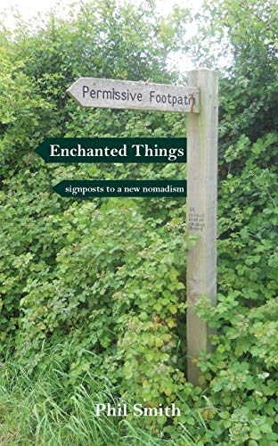 Enchanted Things Signposts to a New Nomadism [Paperback]