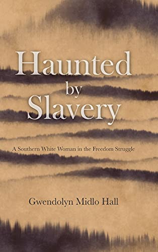 Haunted by Slavery A Memoir of a Southern White Woman in the Freedom Struggle [Hardcover]