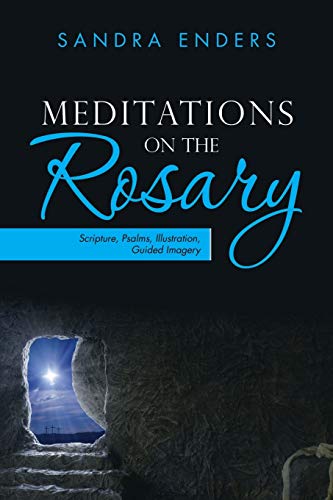 Meditations On The Rosary Scripture, Psalms, Illustration, Guided Imagery [Paperback]