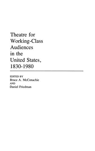 Theatre for Working-Class Audiences in the United States, 1830-1980 [Hardcover]