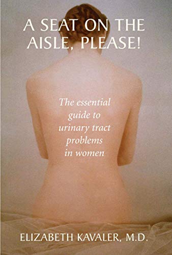 A Seat on the Aisle, Please The Essential Guide to Urinary Tract Problems in W [Paperback]