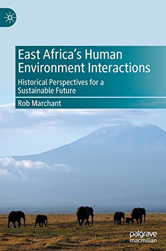 East Africas Human Environment Interactions Historical Perspectives for a Sust [Hardcover]