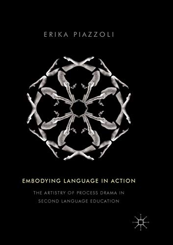 Embodying Language in Action The Artistry of Process Drama in Second Language E [Paperback]