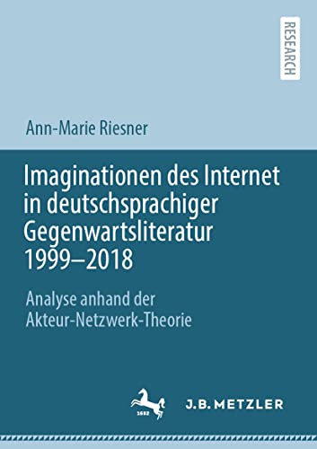 Imaginationen des Internet in deutschsprachiger Gegenwartsliteratur 1999-2018 A [Paperback]