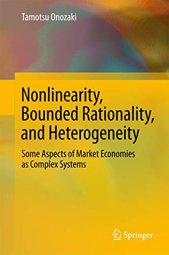 Nonlinearity, Bounded Rationality, and Heterogeneity Some Aspects of Market Eco [Hardcover]