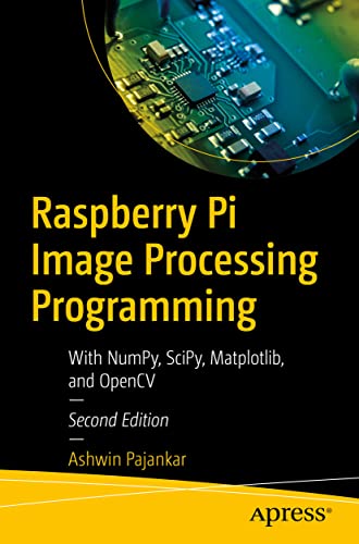 Raspberry Pi Image Processing Programming With NumPy, SciPy, Matplotlib, and Op [Paperback]