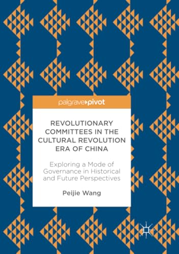 Revolutionary Committees in the Cultural Revolution Era of China Exploring a Mo [Paperback]