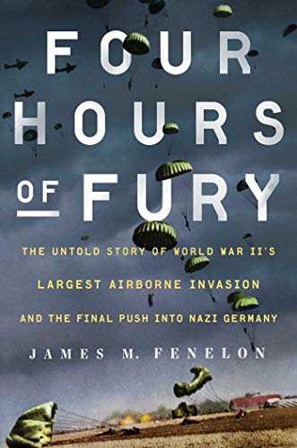 Four Hours of Fury The Untold Story of World War II&39s Largest Airborne Inva [Hardcover]