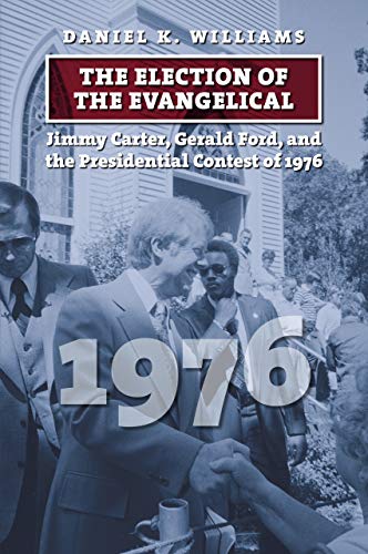 Election of the Evangelical  Jimmy Carter, Gerald Ford, and the Presidential Co [Hardcover]