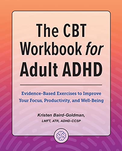The CBT Workbook for Adult ADHD Evidence-Based Exercises to Improve Your Focus, [Paperback]