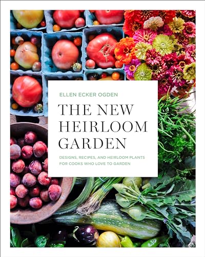 The New Heirloom Garden Designs, Recipes, and Heirloom Plants for Cooks Who Lov [Paperback]