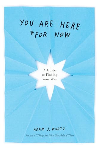 You Are Here (For Now) A Guide to Finding Your Way [Paperback]