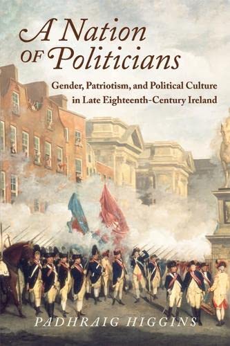 A Nation of Politicians Gender, Patriotism, and Political Culture in Late Eight [Paperback]
