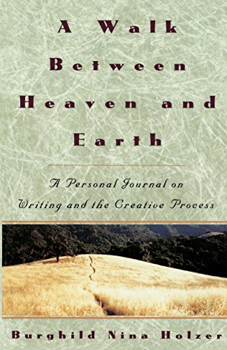 A Walk Between Heaven and Earth A Personal Journal on Writing and the Creative  [Paperback]