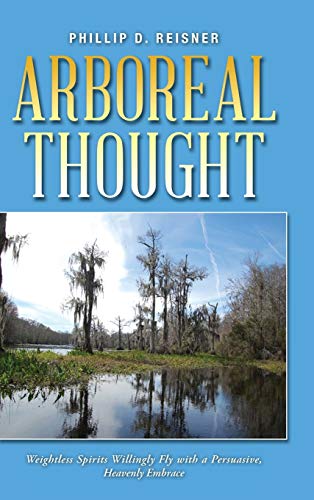 Arboreal Thought  Weightless Spirits Willingly Fly with a Persuasive, Heavenly  [Hardcover]