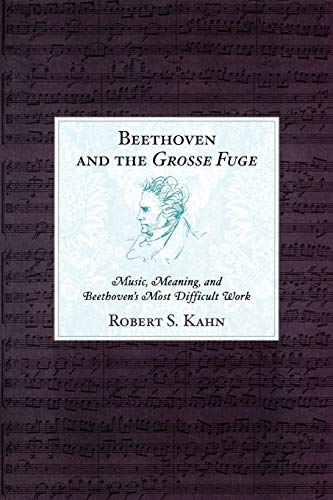 Beethoven and the Grosse Fuge Music, Meaning, and Beethoven's Most Difficult Wo [Paperback]