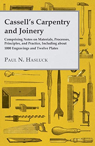 Cassell's Carpentry and Joinery - Comprising Notes on Materials, Processes, Prin [Paperback]