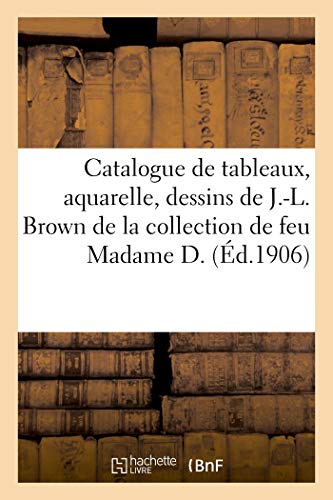 Catalogue Des Tableaux, Aquarelle, Dessins Oeuvre De J.-L. Brown, Constable, Jul