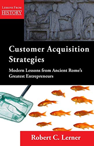 Customer Acquisition Strategies Modern Lessons From Ancient Rome's Greatest Ent [Paperback]