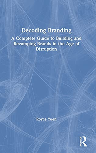 Decoding Branding A Complete Guide to Building and Revamping Brands in the Age  [Hardcover]