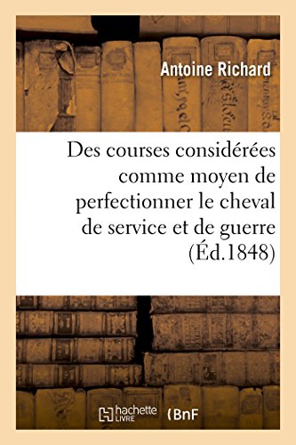 Des Courses Considerees Comme Moyen de Perfectionner le Cheval de Service et de  [Paperback]