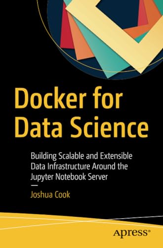 Docker for Data Science Building Scalable and Extensible Data Infrastructure Ar [Paperback]
