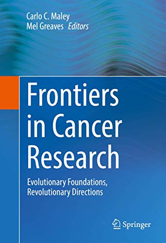 Frontiers in Cancer Research Evolutionary Foundations, Revolutionary Directions [Hardcover]