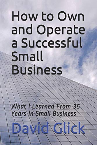 How to Own and Operate a Successful Small Business  What I Learned from 35 Year [Paperback]