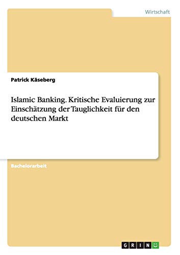 ISLAMIC BANKING. KRITISCHE EVALUIERUNG ZUR EINSCHTZUNG DER TAUGLICHKEIT FR DEN [Paperback]