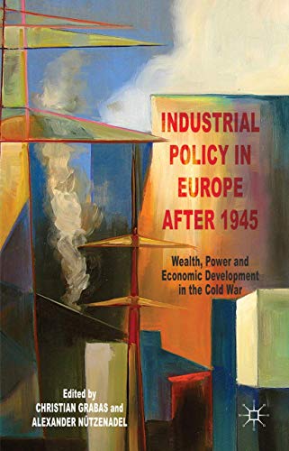 Industrial Policy in Europe after 1945 Wealth, Power and Economic Development i [Hardcover]