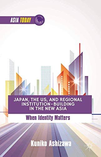Japan, the US, and Regional Institution-Building in the New Asia When Identity  [Paperback]