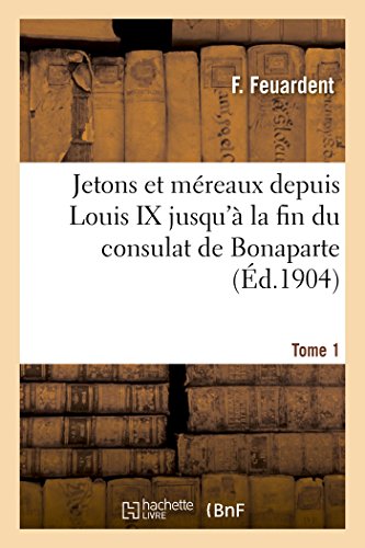 Jetons Et Mereaux Depuis Louis Ix Jusqu'a La Fin Du Consulat De Bonaparte. Tome  [Paperback]