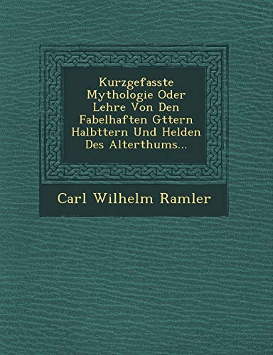 Kurzgefasste Mythologie Oder Lehre Von Den Fabelhaften GTtern HalbTtern und He [Paperback]