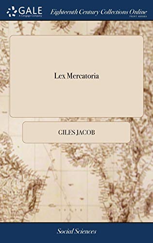 Lex Mercatoria  Or, the Merchant's Companion. Containing All the Laws and Statu [Hardcover]