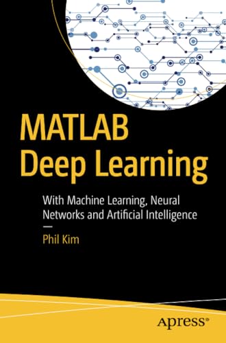 MATLAB Deep Learning With Machine Learning, Neural Networks and Artificial Inte [Paperback]