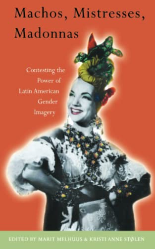 Machos, Mistresses, Madonnas Contesting the Power of Latin American Gender Imag [Paperback]