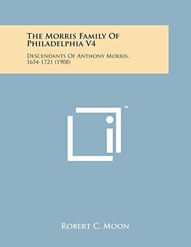 Morris Family of Philadelphia V4  Descendants of Anthony Morris, 1654-1721 (190 [Paperback]