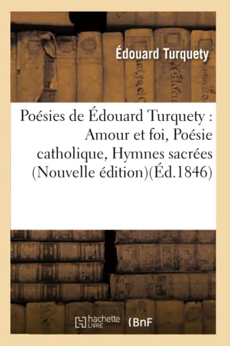 Poesies de Edouard Turquety  Amour et Foi, Poesie Catholique, Hymnes Sacrees No [Paperback]