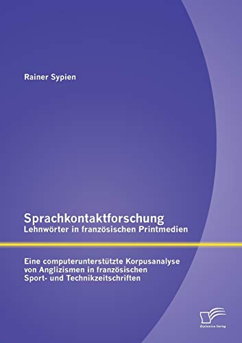 Sprachkontaktforschung - Lehnwrter in Franzsischen Printmedien  Eine Computer [Paperback]
