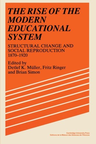 The Rise of the Modern Educational System Structural Change and Social Reproduc [Paperback]