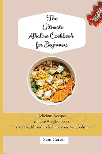 Ultimate Alkaline Cookbook For Beginners