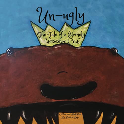 Un-Ugly The Tale Of A Homely Horseshoe Crab