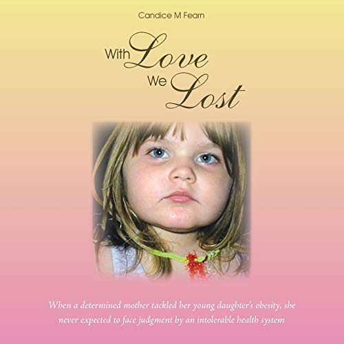 With Love We Lost  When a Determined Mother Tackled Her Young Daughter's Obesit [Paperback]