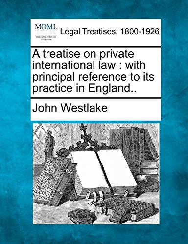 treatise on private international law  with principal reference to its practice [Paperback]